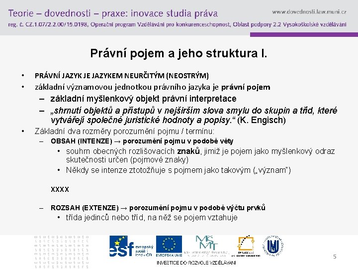 Právní pojem a jeho struktura I. • PRÁVNÍ JAZYK JE JAZYKEM NEURČITÝM (NEOSTRÝM) •