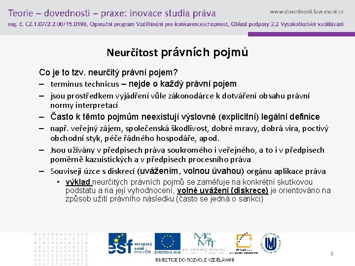 Neurčitost právních pojmů Co je to tzv. neurčitý právní pojem? – terminus technicus –