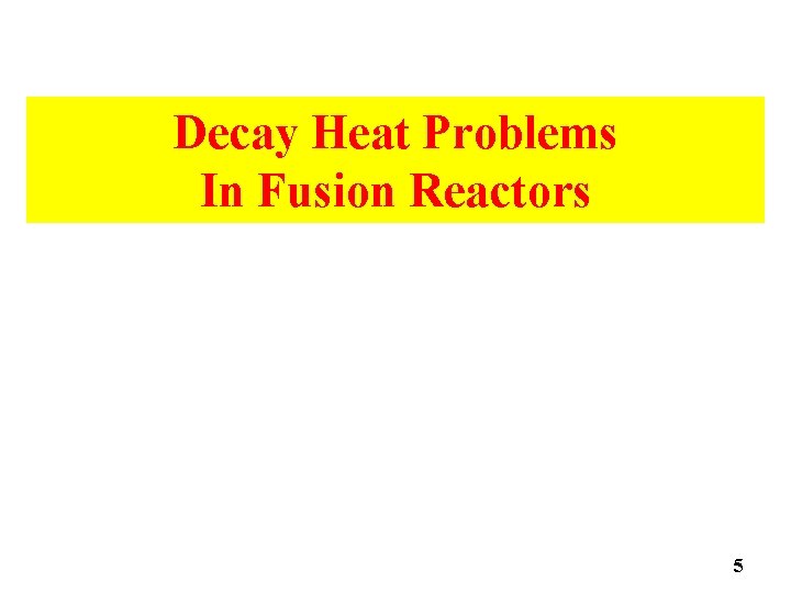 Decay Heat Problems In Fusion Reactors 5 