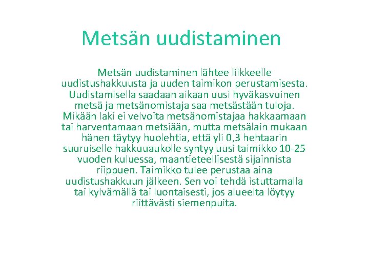 Metsän uudistaminen lähtee liikkeelle uudistushakkuusta ja uuden taimikon perustamisesta. Uudistamisella saadaan aikaan uusi hyväkasvuinen