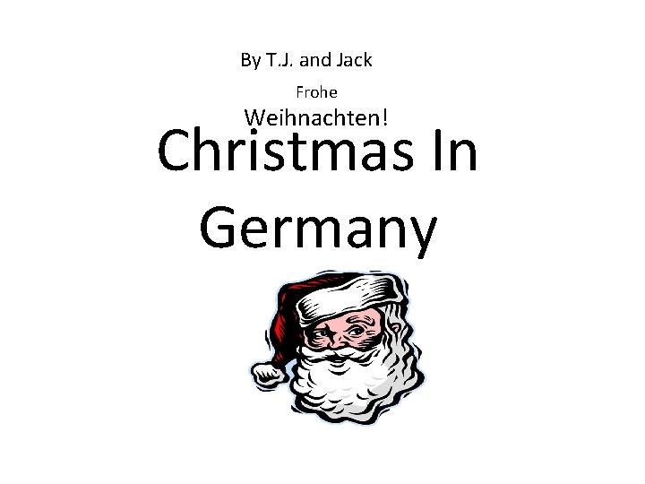 By T. J. and Jack Frohe Weihnachten! Christmas In Germany 