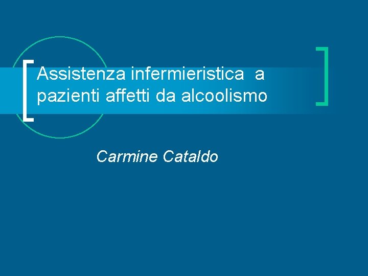 Assistenza infermieristica a pazienti affetti da alcoolismo Carmine Cataldo 
