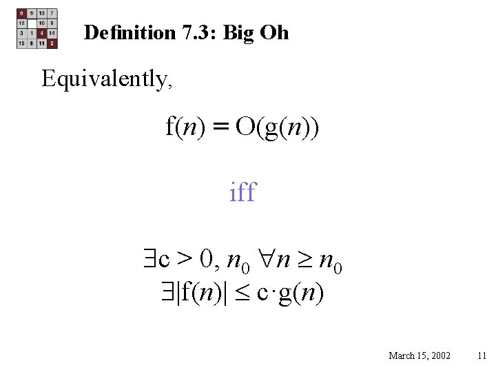 Deﬁnition 7. 3: Big Oh Equivalently, f(n) = O(g(n)) iff $c > 0, n