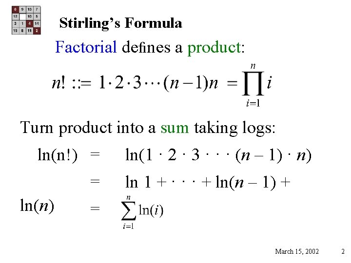 Stirling’s Formula Factorial deﬁnes a product: Turn product into a sum taking logs: ln(n!)