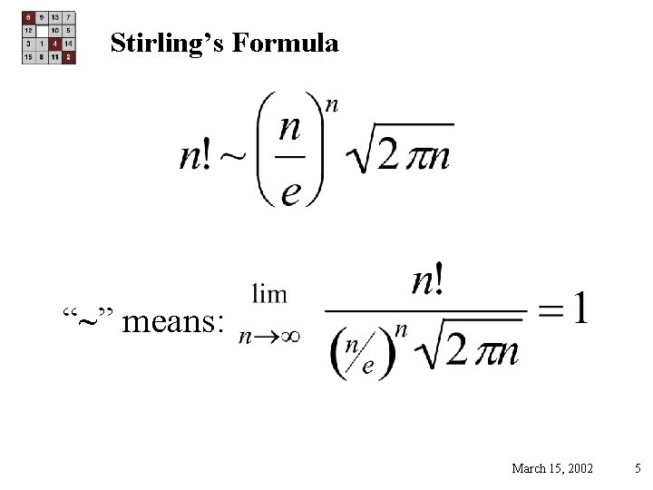 Stirling’s Formula “~” means: March 15, 2002 5 
