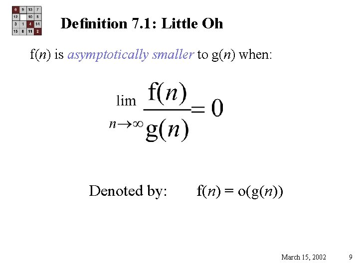 Deﬁnition 7. 1: Little Oh f(n) is asymptotically smaller to g(n) when: Denoted by: