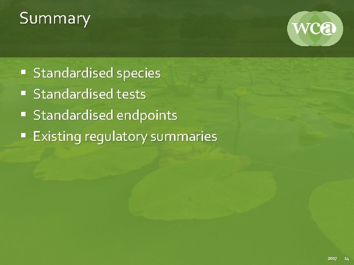 Summary § § Standardised species Standardised tests Standardised endpoints Existing regulatory summaries 2017 14