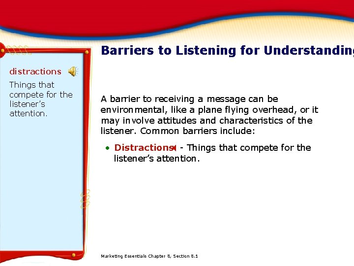 Barriers to Listening for Understanding distractions Things that compete for the listener’s attention. A