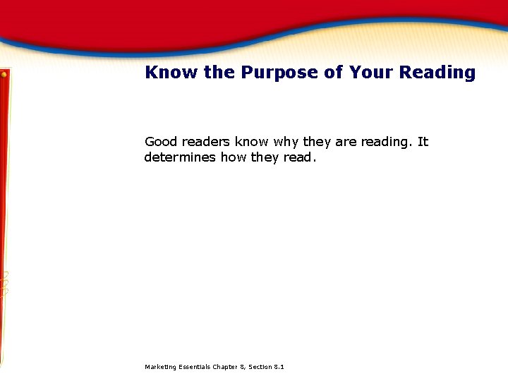 Know the Purpose of Your Reading Good readers know why they are reading. It