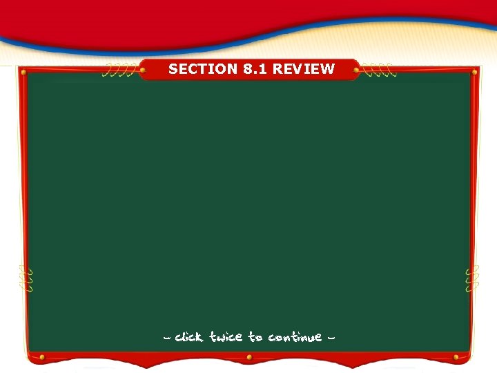 SECTION 8. 1 REVIEW - click twice to continue - 