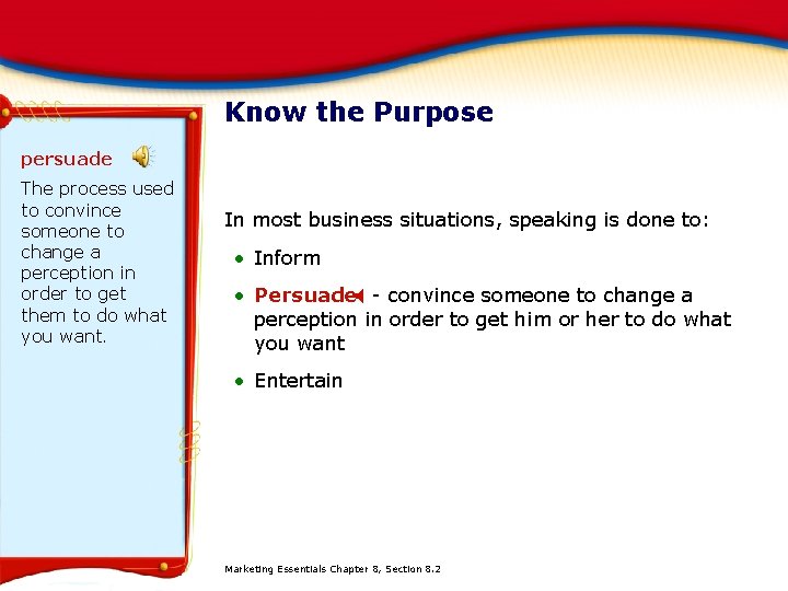 Know the Purpose persuade The process used to convince someone to change a perception