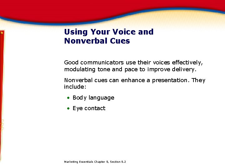 Using Your Voice and Nonverbal Cues Good communicators use their voices effectively, modulating tone