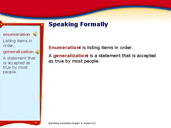 Speaking Formally enumeration Listing items in order. generalization A statement that is accepted as