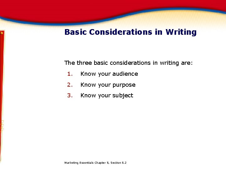 Basic Considerations in Writing The three basic considerations in writing are: 1. Know your