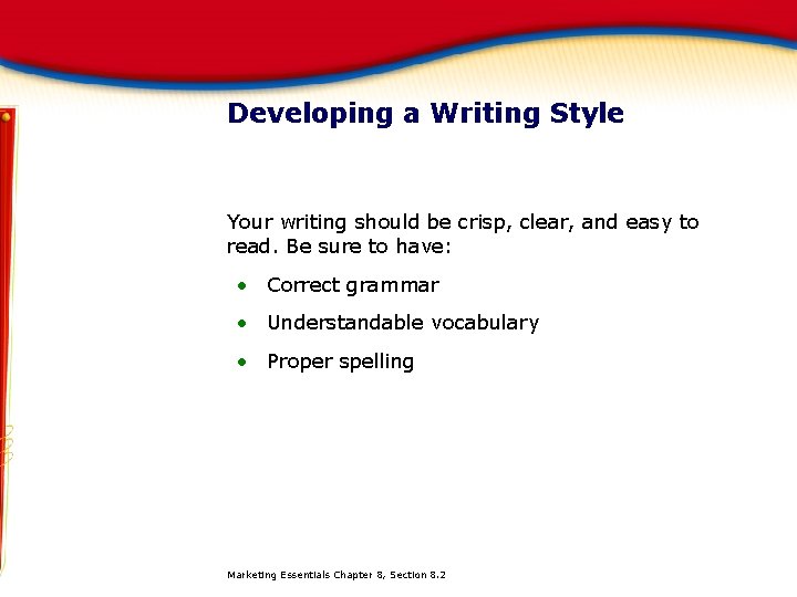 Developing a Writing Style Your writing should be crisp, clear, and easy to read.