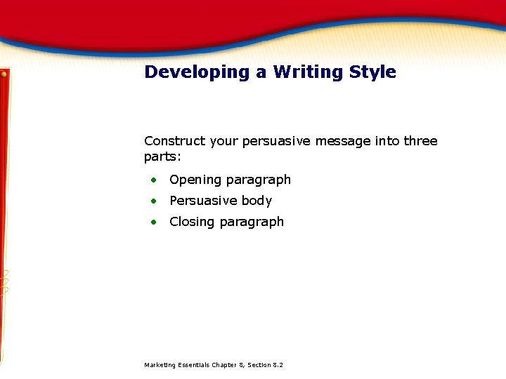 Developing a Writing Style Construct your persuasive message into three parts: • Opening paragraph