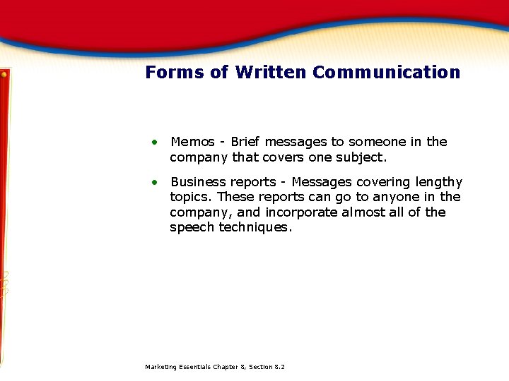 Forms of Written Communication • Memos - Brief messages to someone in the company