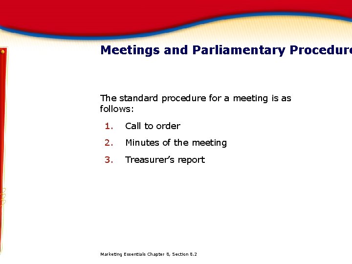 Meetings and Parliamentary Procedure The standard procedure for a meeting is as follows: 1.