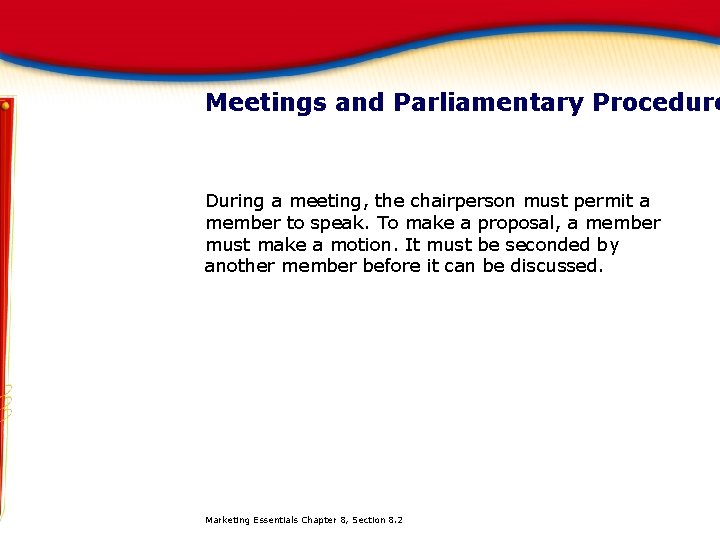 Meetings and Parliamentary Procedure During a meeting, the chairperson must permit a member to