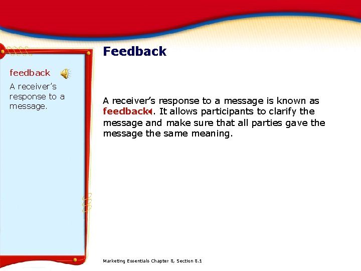 Feedback feedback A receiver’s response to a message is known as feedback. X. It