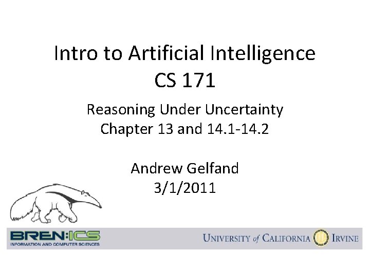 Intro to Artificial Intelligence CS 171 Reasoning Under Uncertainty Chapter 13 and 14. 1