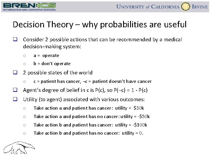 Decision Theory – why probabilities are useful q Consider 2 possible actions that can