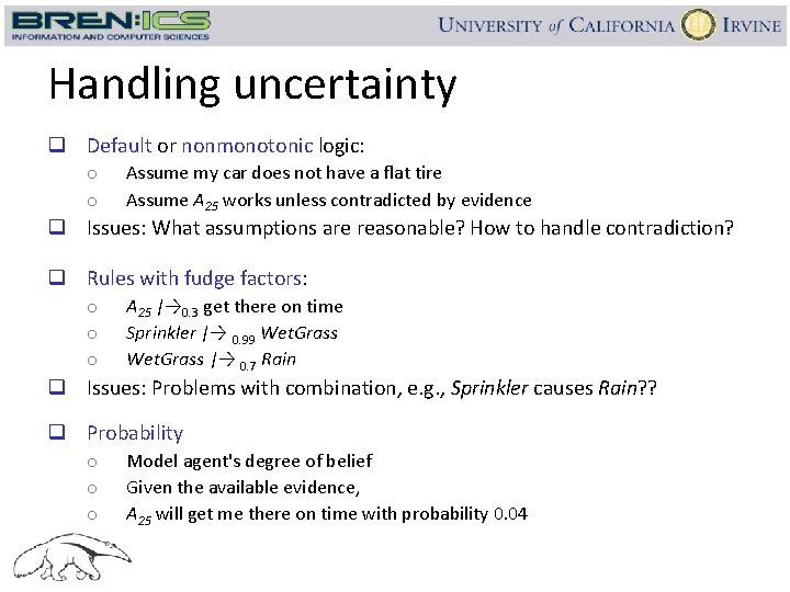 Handling uncertainty q Default or nonmonotonic logic: o o Assume my car does not