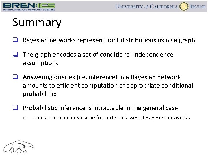 Summary q Bayesian networks represent joint distributions using a graph q The graph encodes