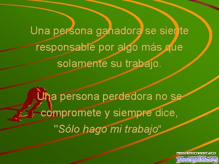 Una persona ganadora se siente responsable por algo más que solamente su trabajo. Una