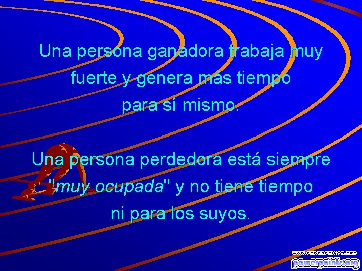 Una persona ganadora trabaja muy fuerte y genera más tiempo para sí mismo. Una