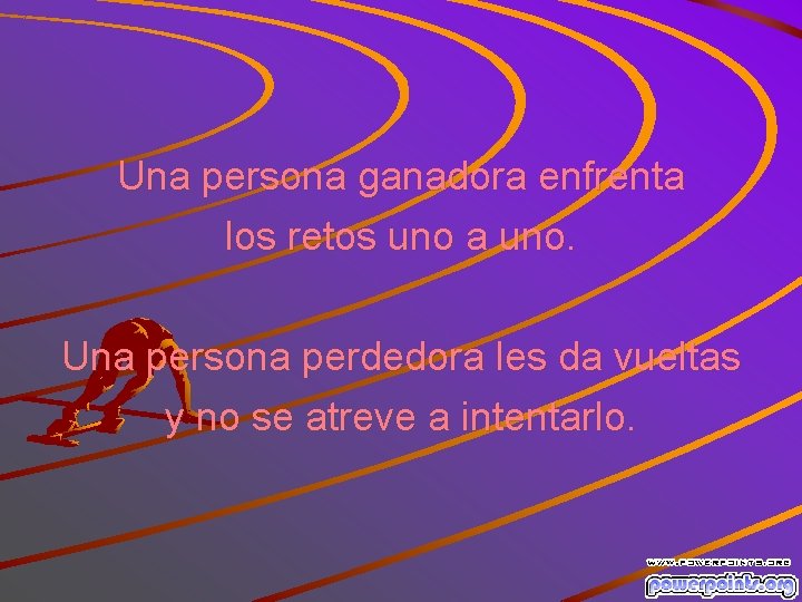 Una persona ganadora enfrenta los retos uno a uno. Una persona perdedora les da