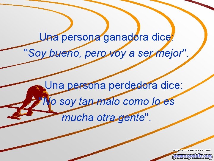 Una persona ganadora dice: "Soy bueno, pero voy a ser mejor". Una persona perdedora