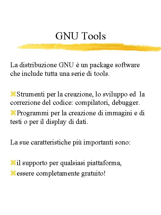 GNU Tools La distribuzione GNU è un package software che include tutta una serie