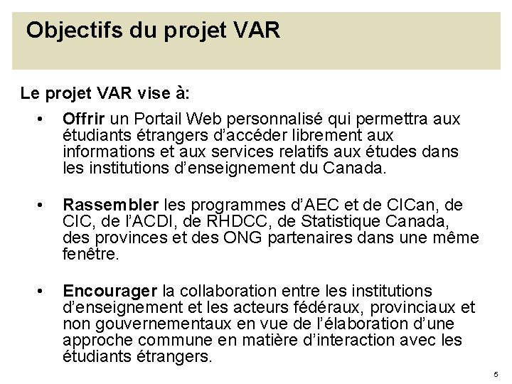 Objectifs du projet VAR Le projet VAR vise à: • Offrir un Portail Web