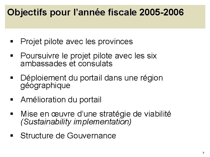 Objectifs pour l’année fiscale 2005 -2006 § Projet pilote avec les provinces § Poursuivre