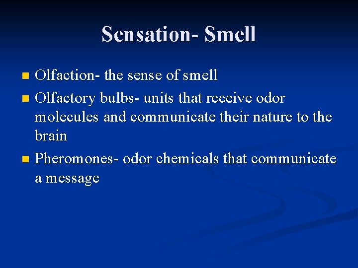 Sensation- Smell Olfaction- the sense of smell n Olfactory bulbs- units that receive odor