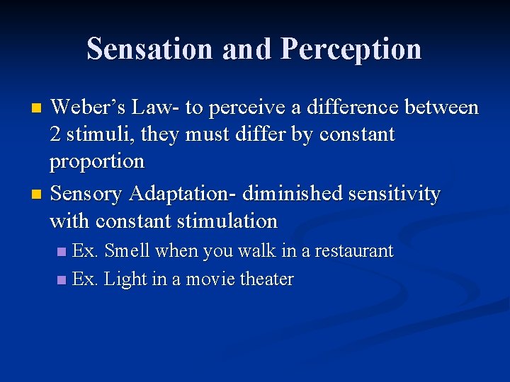 Sensation and Perception Weber’s Law- to perceive a difference between 2 stimuli, they must