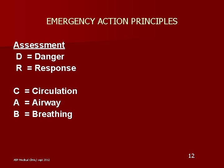 EMERGENCY ACTION PRINCIPLES Assessment D = Danger R = Response C A B =