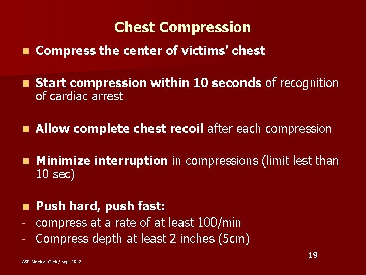 Chest Compression n Compress the center of victims' chest n Start compression within 10