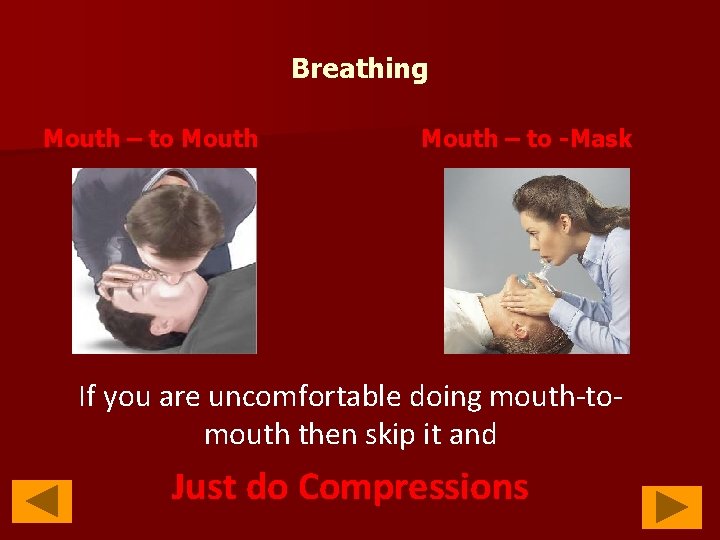 Breathing Mouth – to -Mask If you are uncomfortable doing mouth-tomouth then skip it