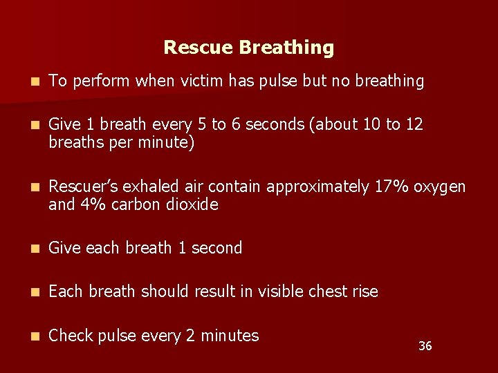 Rescue Breathing n To perform when victim has pulse but no breathing n Give