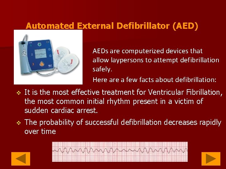 Automated External Defibrillator (AED) AEDs are computerized devices that allow laypersons to attempt defibrillation