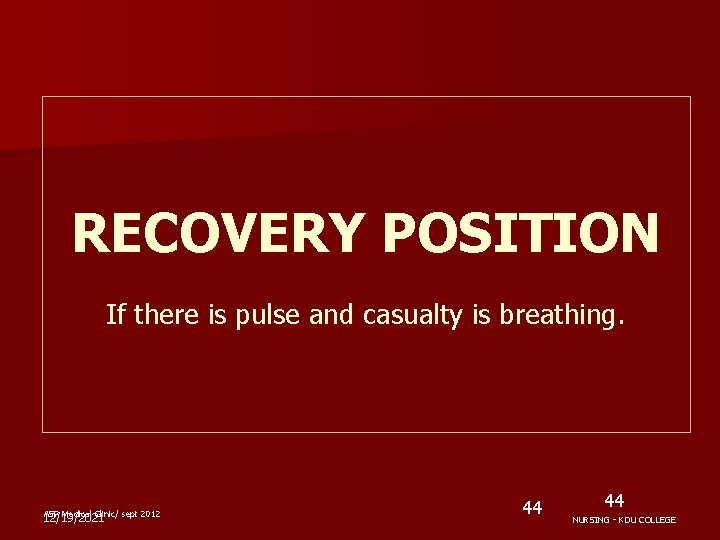 RECOVERY POSITION If there is pulse and casualty is breathing. ASP Medical Clinic/ sept