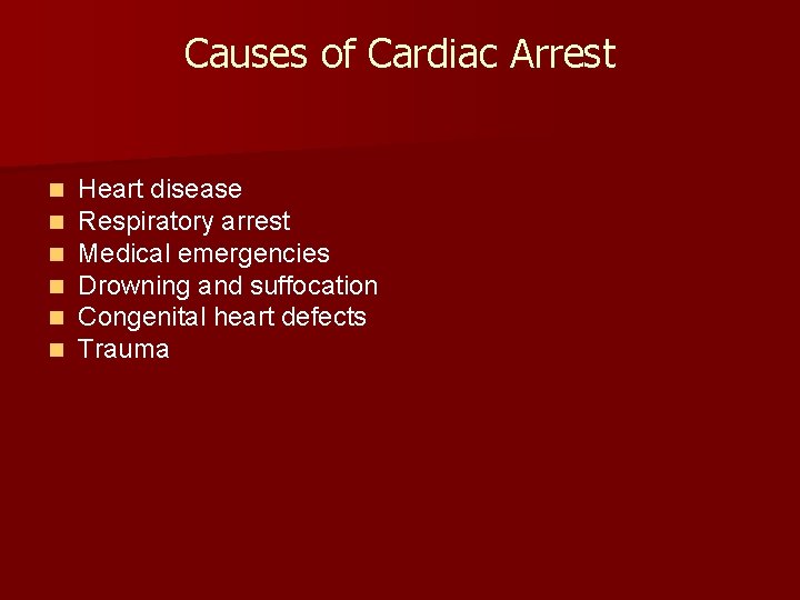 Causes of Cardiac Arrest n n n Heart disease Respiratory arrest Medical emergencies Drowning