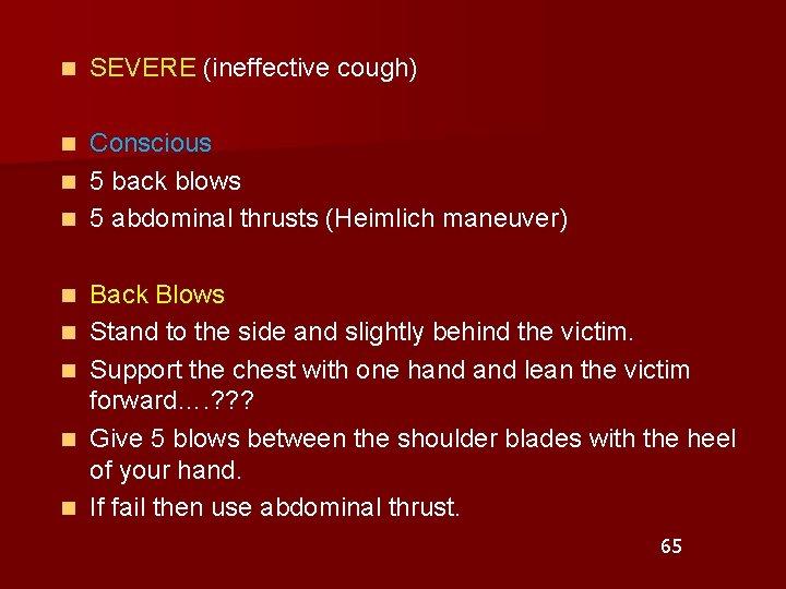 n SEVERE (ineffective cough) Conscious n 5 back blows n 5 abdominal thrusts (Heimlich