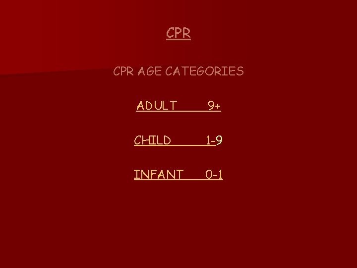 CPR AGE CATEGORIES ADULT 9+ CHILD 1 -9 INFANT 0 -1 