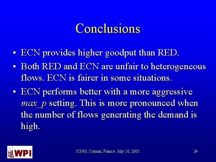 Conclusions • ECN provides higher goodput than RED. • Both RED and ECN are