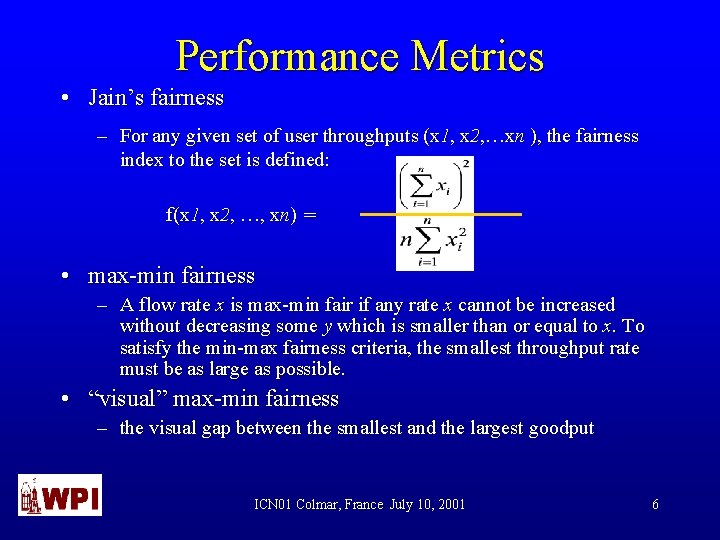 Performance Metrics • Jain’s fairness – For any given set of user throughputs (x