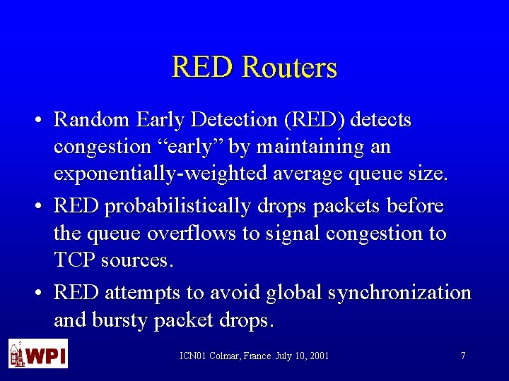 RED Routers • Random Early Detection (RED) detects congestion “early” by maintaining an exponentially-weighted