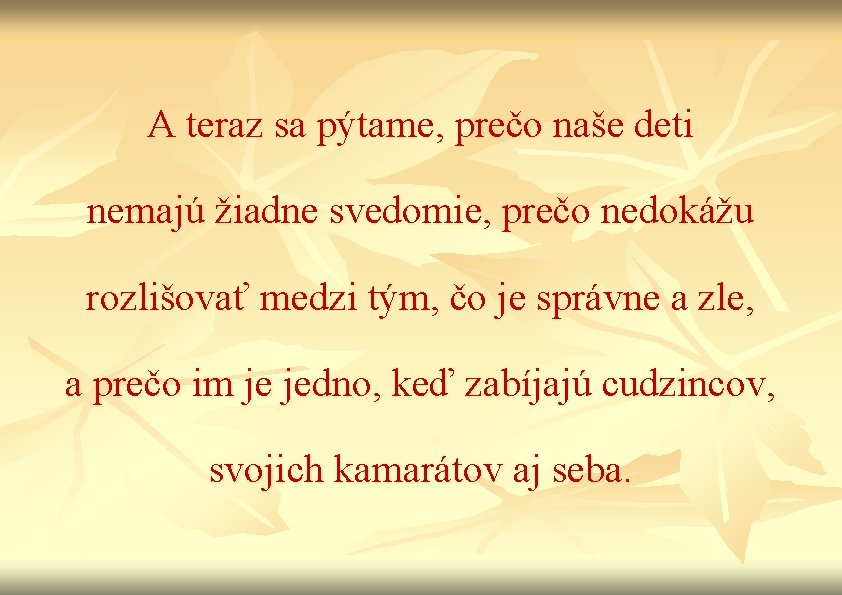 A teraz sa pýtame, prečo naše deti nemajú žiadne svedomie, prečo nedokážu rozlišovať medzi